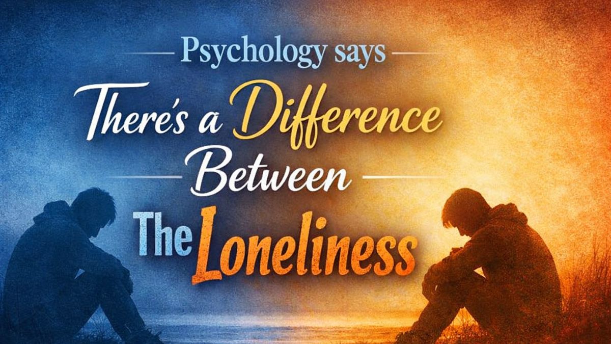 Psychology says there's a difference between the loneliness that hollows you out and the solitude that fills you up - and the people who know the difference tend to live more quietly, more honestly