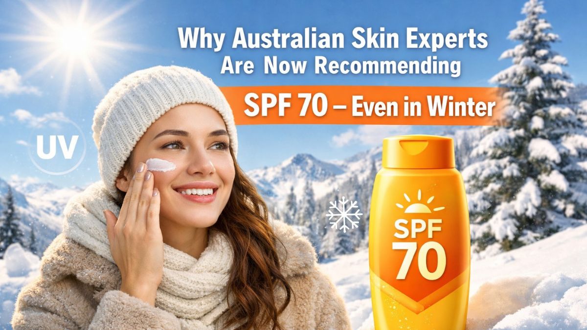 Why Australian skin experts are now recommending SPF 70 — even in winter