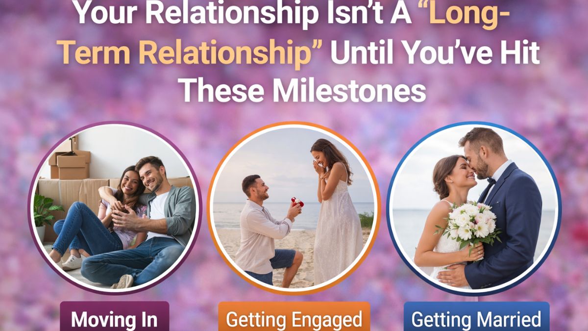 Your Relationship Isn’t A “Long-Term Relationship” Until You’ve Hit These Milestones